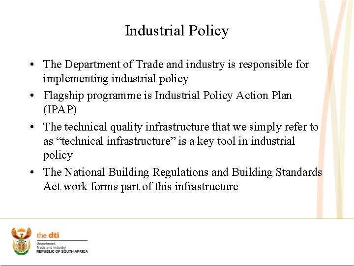 Industrial Policy • The Department of Trade and industry is responsible for implementing industrial