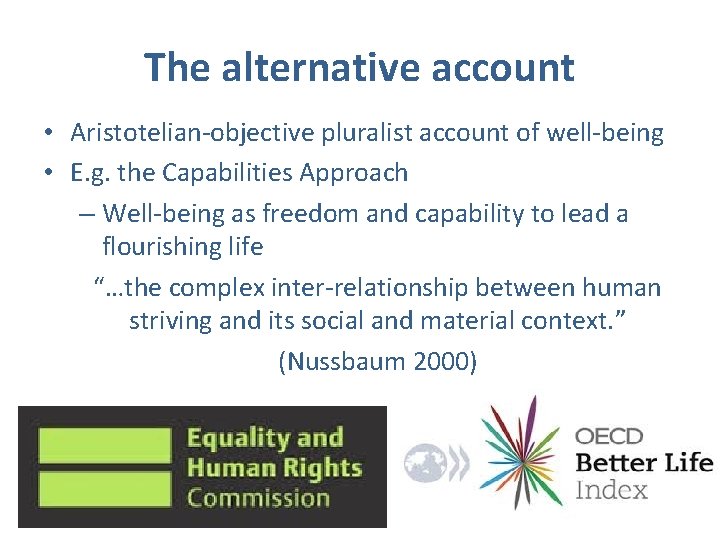 The alternative account • Aristotelian-objective pluralist account of well-being • E. g. the Capabilities