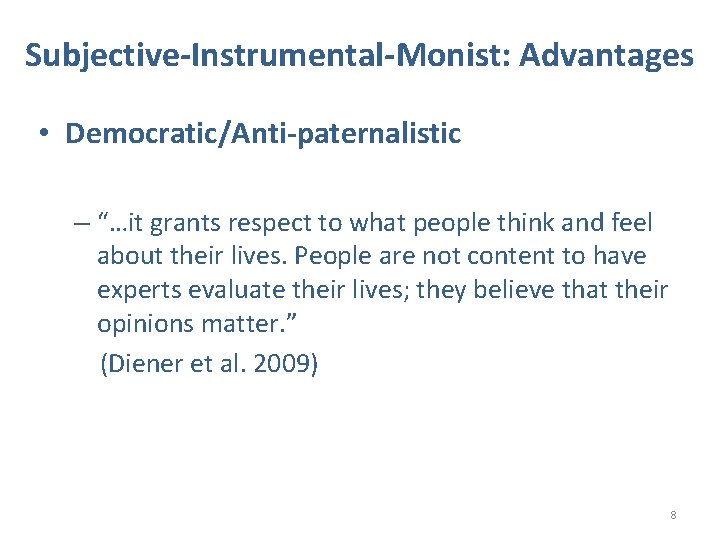 Subjective-Instrumental-Monist: Advantages • Democratic/Anti-paternalistic – “…it grants respect to what people think and feel
