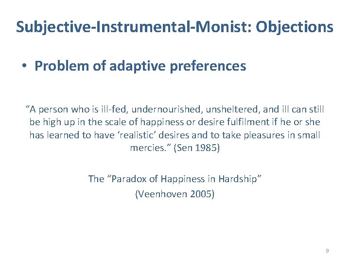 Subjective-Instrumental-Monist: Objections • Problem of adaptive preferences “A person who is ill-fed, undernourished, unsheltered,