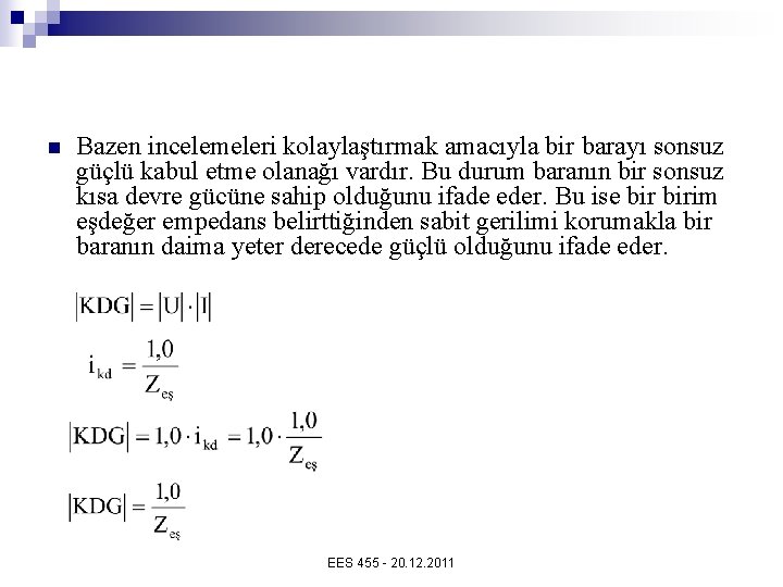 n Bazen incelemeleri kolaylaştırmak amacıyla bir barayı sonsuz güçlü kabul etme olanağı vardır. Bu