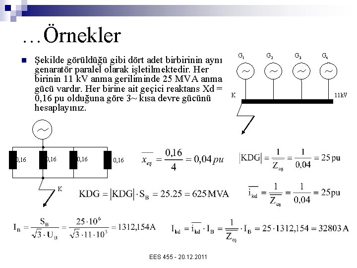 …Örnekler n 0, 16 Şekilde görüldüğü gibi dört adet birbirinin aynı genaratör paralel olarak