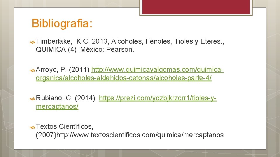 Bibliografia: Timberlake, K. C, 2013, Alcoholes, Fenoles, Tioles y Eteres. , QUÍMICA (4) México: