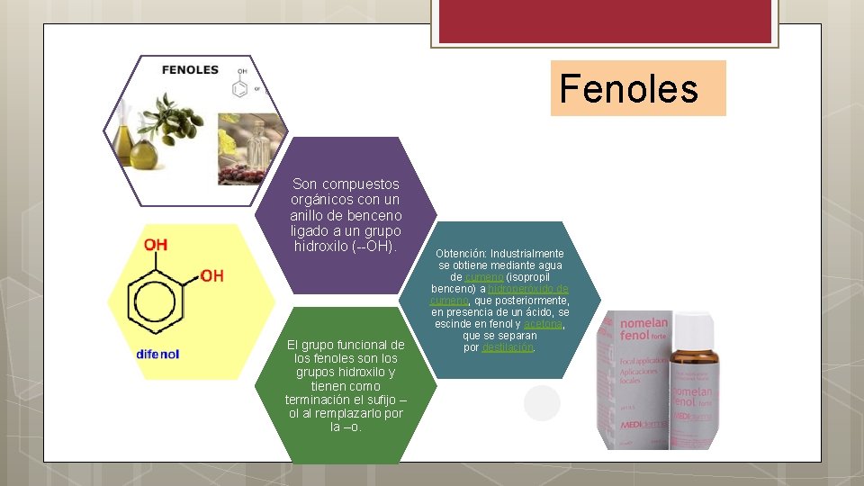 Fenoles Son compuestos orgánicos con un anillo de benceno ligado a un grupo hidroxilo