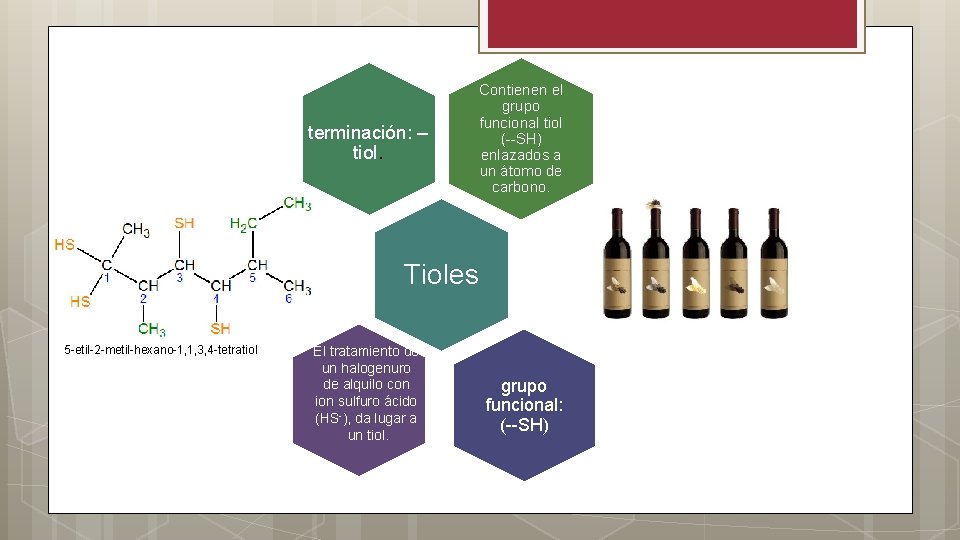 terminación: – tiol. Contienen el grupo funcional tiol (--SH) enlazados a un átomo de