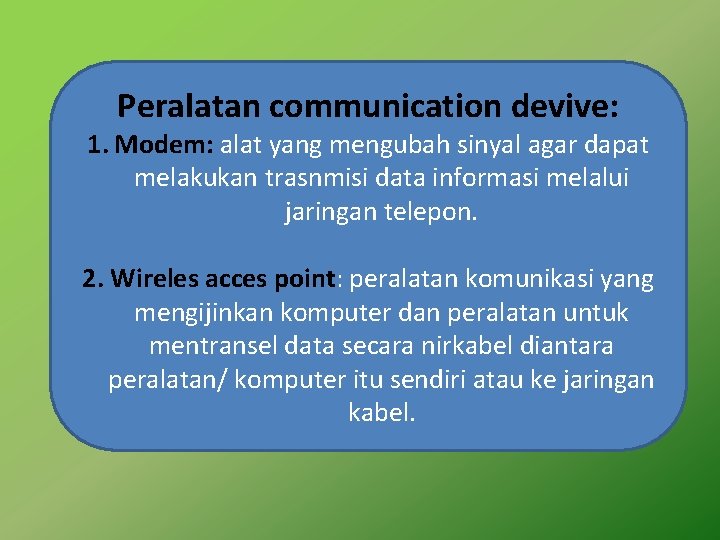 Peralatan communication devive: 1. Modem: alat yang mengubah sinyal agar dapat melakukan trasnmisi data