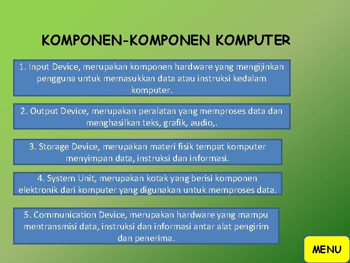 KOMPONEN-KOMPONEN KOMPUTER 1. Input Device, merupakan komponen hardware yang mengijinkan pengguna untuk memasukkan data