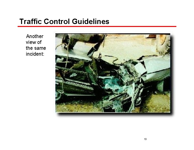 Traffic Control Guidelines Another view of the same incident: 13 