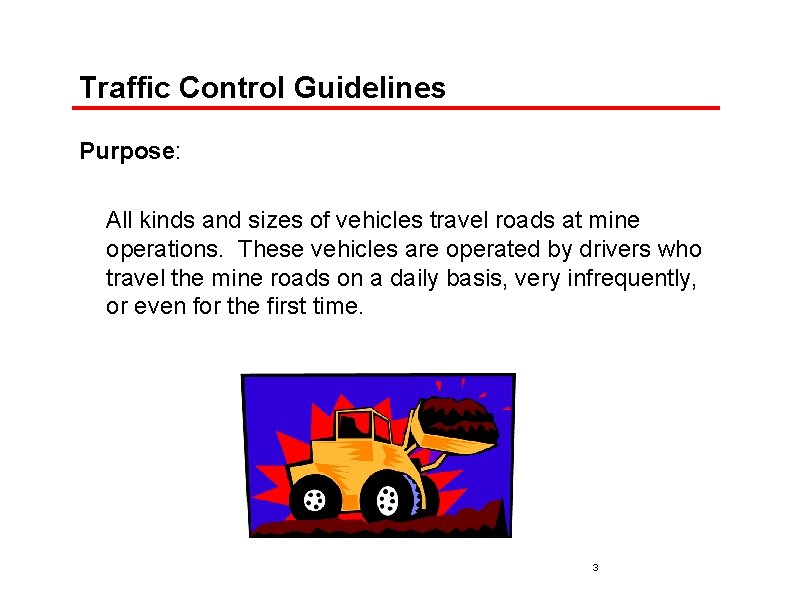 Traffic Control Guidelines Purpose: All kinds and sizes of vehicles travel roads at mine