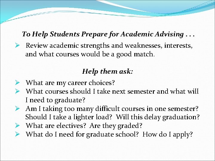To Help Students Prepare for Academic Advising. . . Ø Review academic strengths and