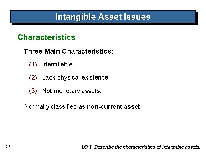Intangible Asset Issues Characteristics Three Main Characteristics: (1) Identifiable, (2) Lack physical existence. (3)