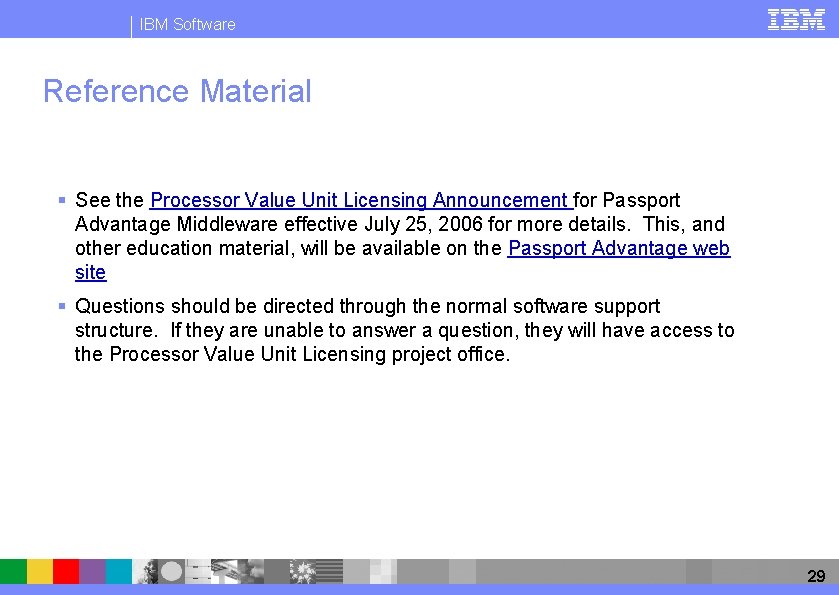 IBM Software Reference Material § See the Processor Value Unit Licensing Announcement for Passport