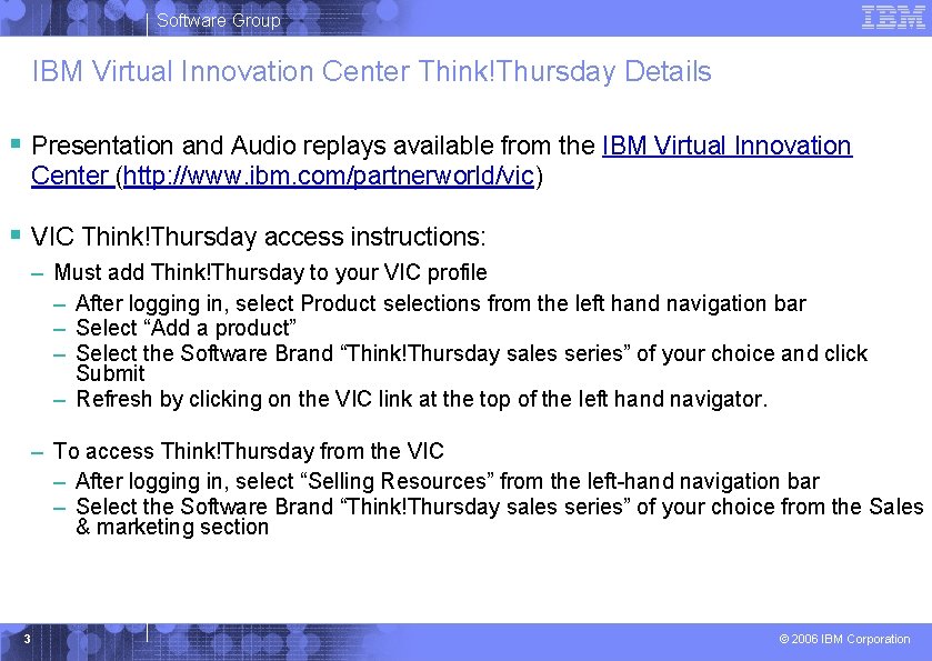 Software Group IBM Virtual Innovation Center Think!Thursday Details § Presentation and Audio replays available