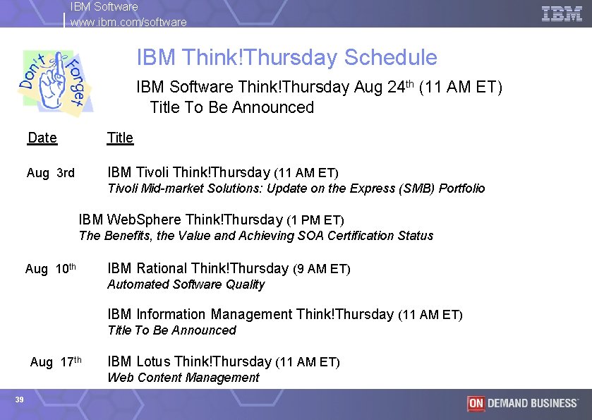 IBM Software www. ibm. com/software IBM Think!Thursday Schedule IBM Software Think!Thursday Aug 24 th