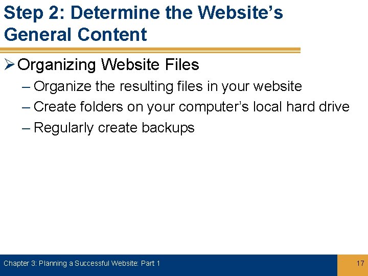 Step 2: Determine the Website’s General Content Ø Organizing Website Files – Organize the