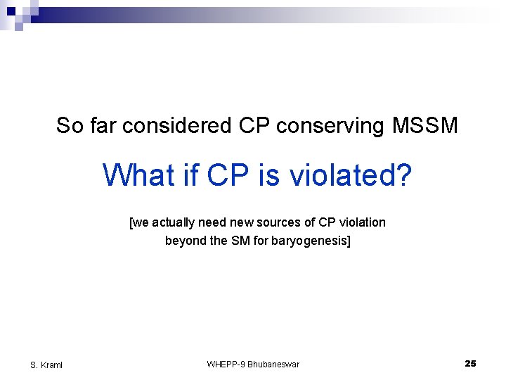 So far considered CP conserving MSSM What if CP is violated? [we actually need