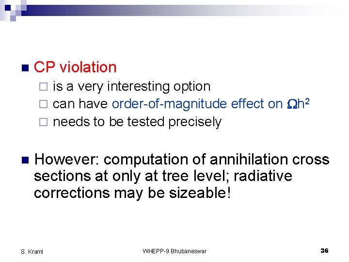 n CP violation is a very interesting option ¨ can have order-of-magnitude effect on