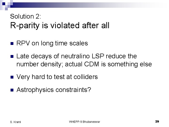 Solution 2: R-parity is violated after all n RPV on long time scales n