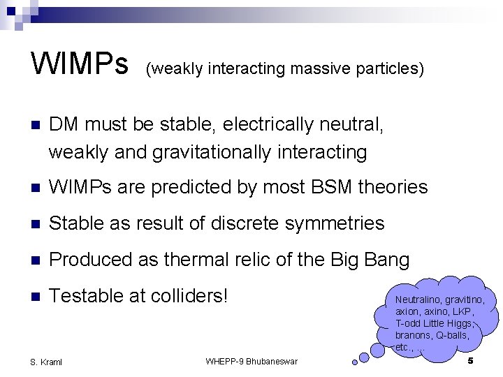 WIMPs (weakly interacting massive particles) n DM must be stable, electrically neutral, weakly and