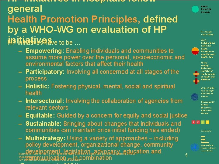 HP initiatives in hospitals follow general Health Promotion Principles, defined by a WHO-WG on