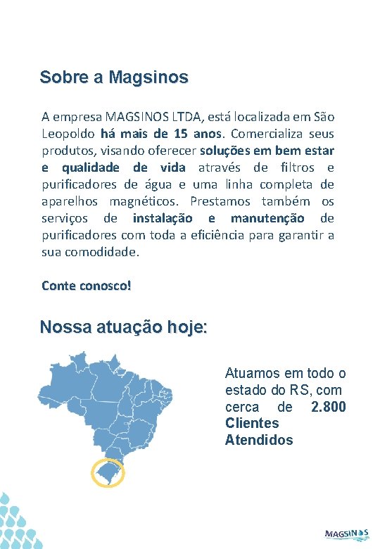 Sobre a Magsinos A empresa MAGSINOS LTDA, está localizada em São Leopoldo há mais