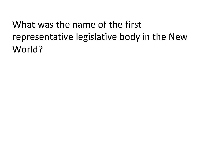 What was the name of the first representative legislative body in the New World?