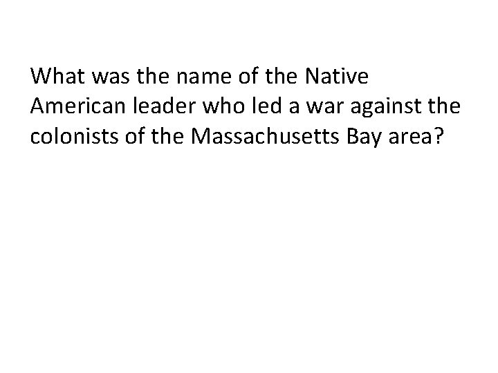 What was the name of the Native American leader who led a war against