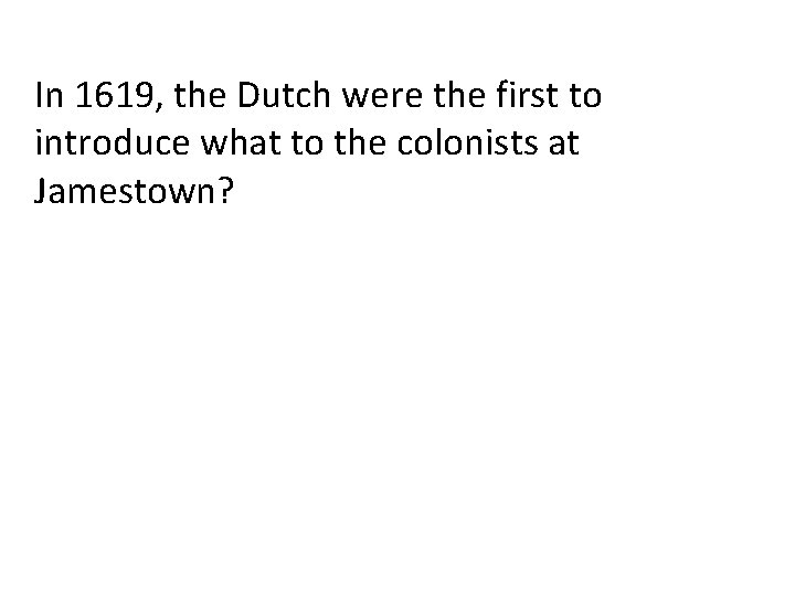 In 1619, the Dutch were the first to introduce what to the colonists at