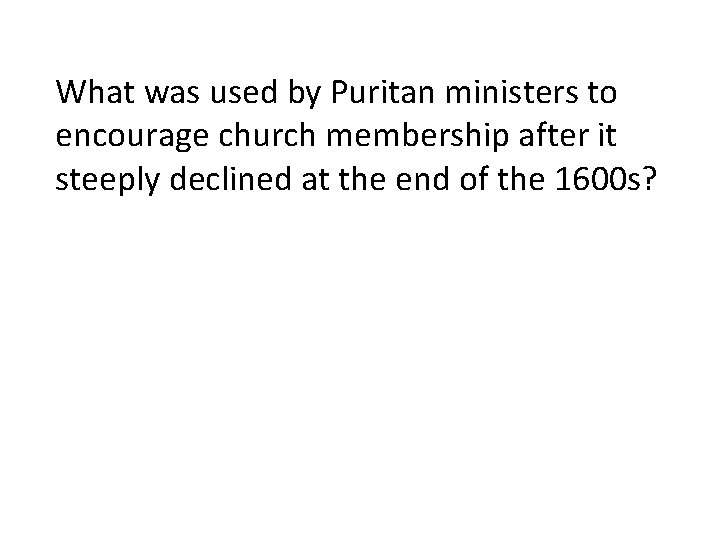 What was used by Puritan ministers to encourage church membership after it steeply declined