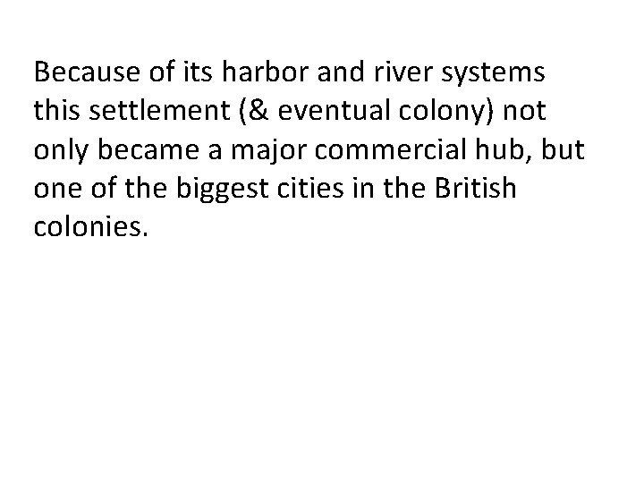 Because of its harbor and river systems this settlement (& eventual colony) not only