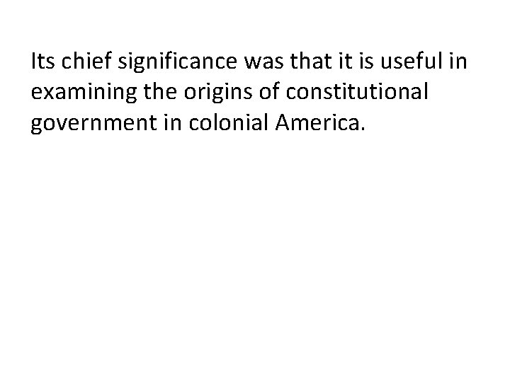 Its chief significance was that it is useful in examining the origins of constitutional