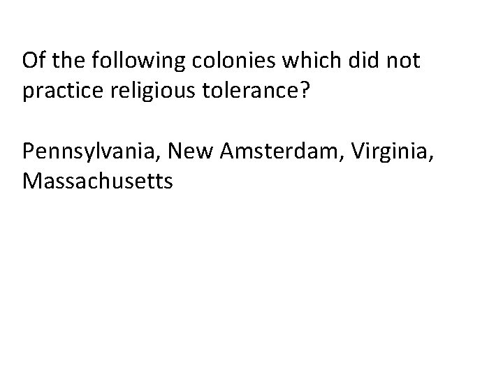 Of the following colonies which did not practice religious tolerance? Pennsylvania, New Amsterdam, Virginia,