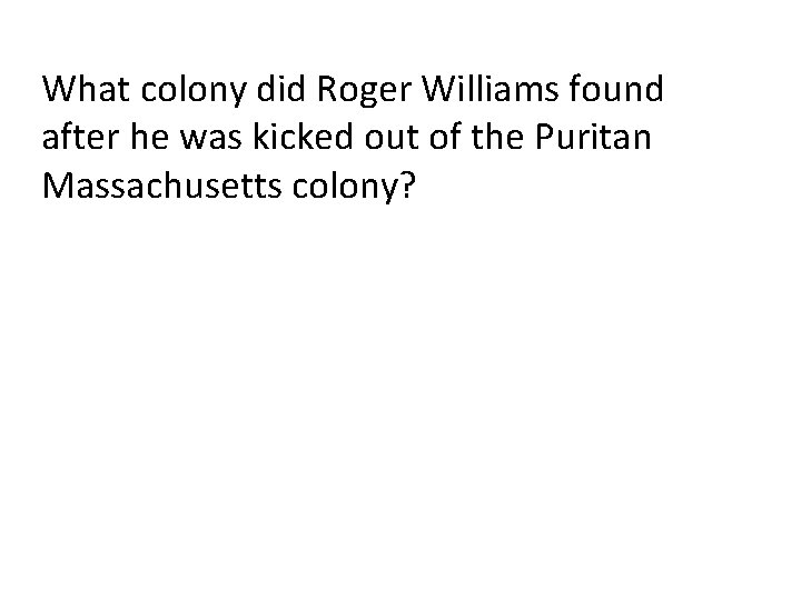 What colony did Roger Williams found after he was kicked out of the Puritan