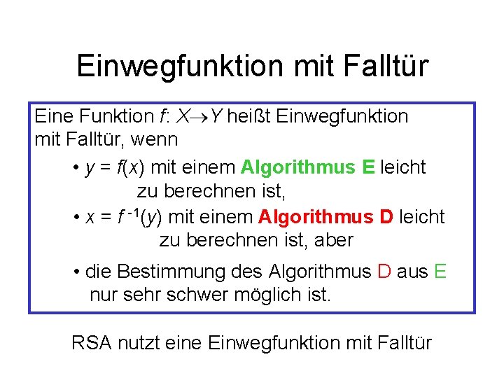 Einwegfunktion mit Falltür Eine Funktion f: X Y heißt Einwegfunktion mit Falltür, wenn •