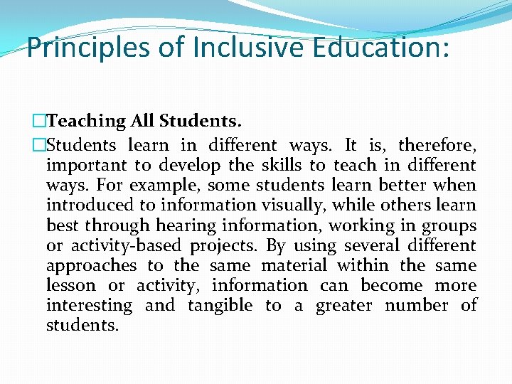Principles of Inclusive Education: �Teaching All Students. �Students learn in different ways. It is,