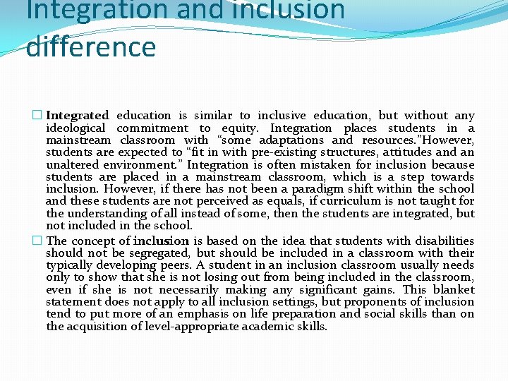 Integration and inclusion difference � Integrated education is similar to inclusive education, but without