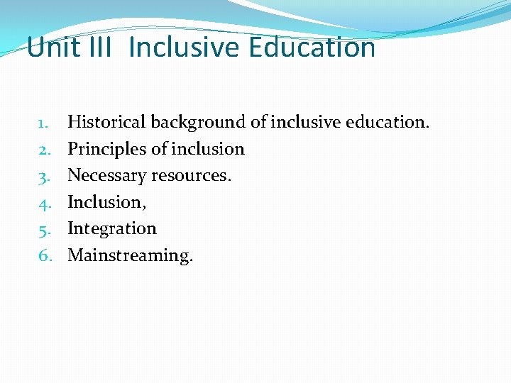 Unit III Inclusive Education 1. 2. 3. 4. 5. 6. Historical background of inclusive