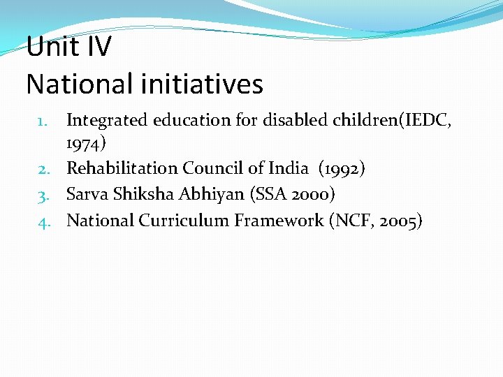 Unit IV National initiatives Integrated education for disabled children(IEDC, 1974) 2. Rehabilitation Council of