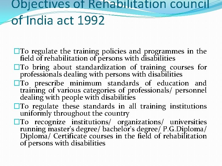 Objectives of Rehabilitation council of India act 1992 �To regulate the training policies and