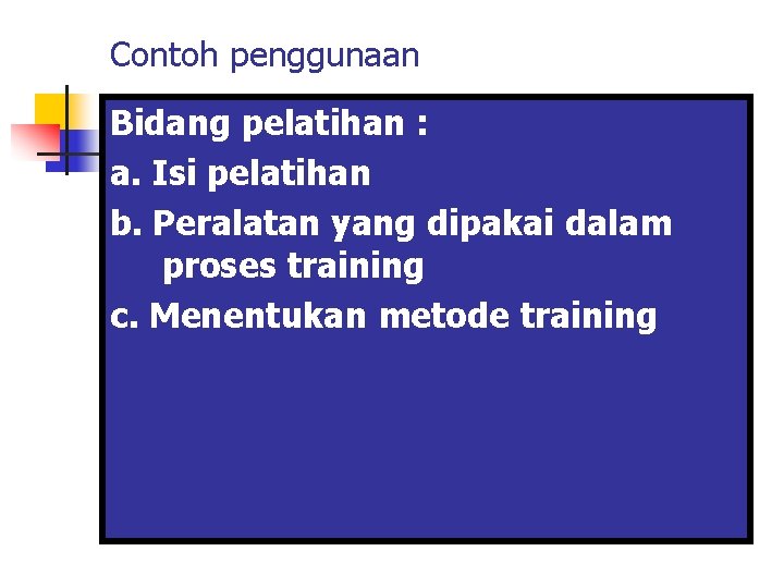 Contoh penggunaan Bidang pelatihan : a. Isi pelatihan b. Peralatan yang dipakai dalam proses