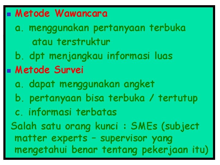 Metode Wawancara a. menggunakan pertanyaan terbuka atau terstruktur b. dpt menjangkau informasi luas n