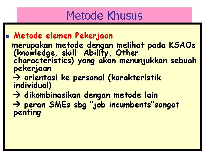 Metode Khusus n Metode elemen Pekerjaan merupakan metode dengan melihat pada KSAOs (knowledge, skill.