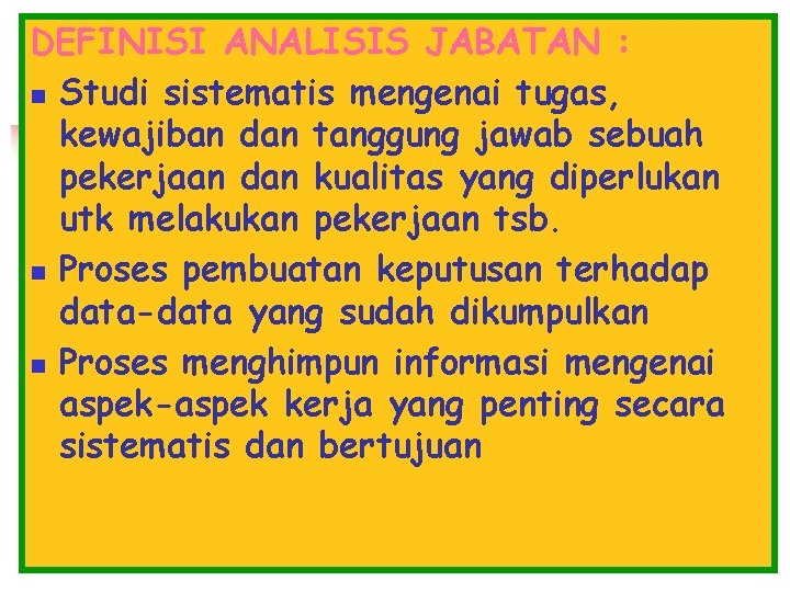 DEFINISI ANALISIS JABATAN : n Studi sistematis mengenai tugas, kewajiban dan tanggung jawab sebuah