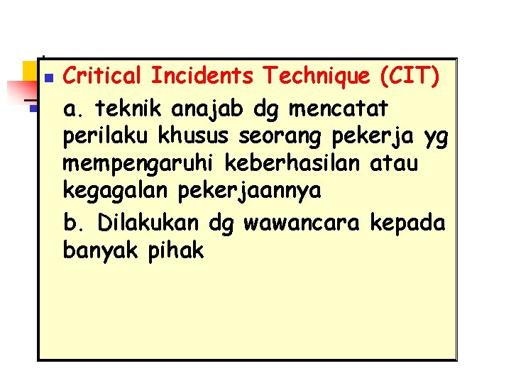 n Critical Incidents Technique (CIT) a. teknik anajab dg mencatat perilaku khusus seorang pekerja