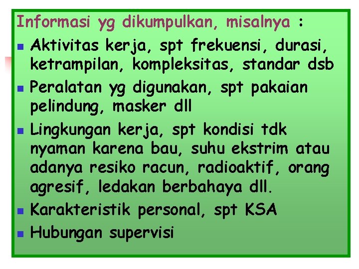 Informasi yg dikumpulkan, misalnya : n Aktivitas kerja, spt frekuensi, durasi, ketrampilan, kompleksitas, standar