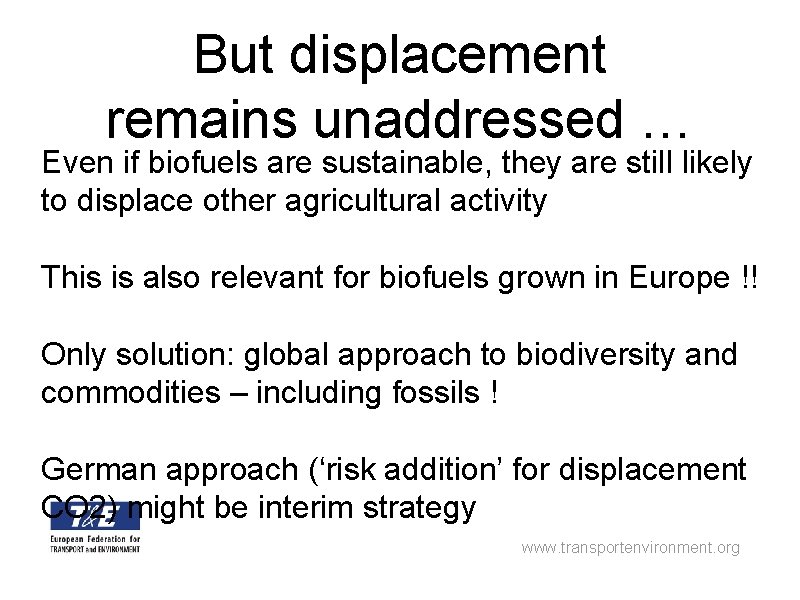 But displacement remains unaddressed … Even if biofuels are sustainable, they are still likely