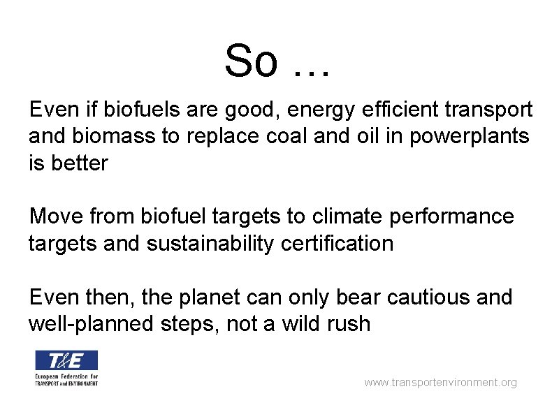 So … Even if biofuels are good, energy efficient transport and biomass to replace