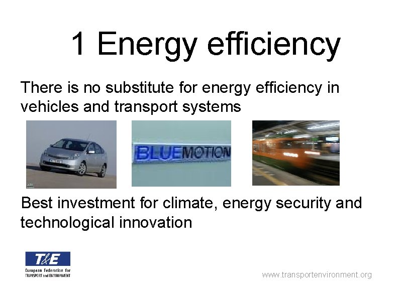 1 Energy efficiency There is no substitute for energy efficiency in vehicles and transport