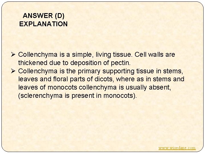 ANSWER (D) EXPLANATION Ø Collenchyma is a simple, living tissue. Cell walls are thickened