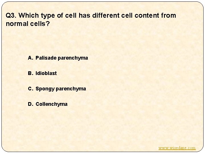Q 3. Which type of cell has different cell content from normal cells? A.